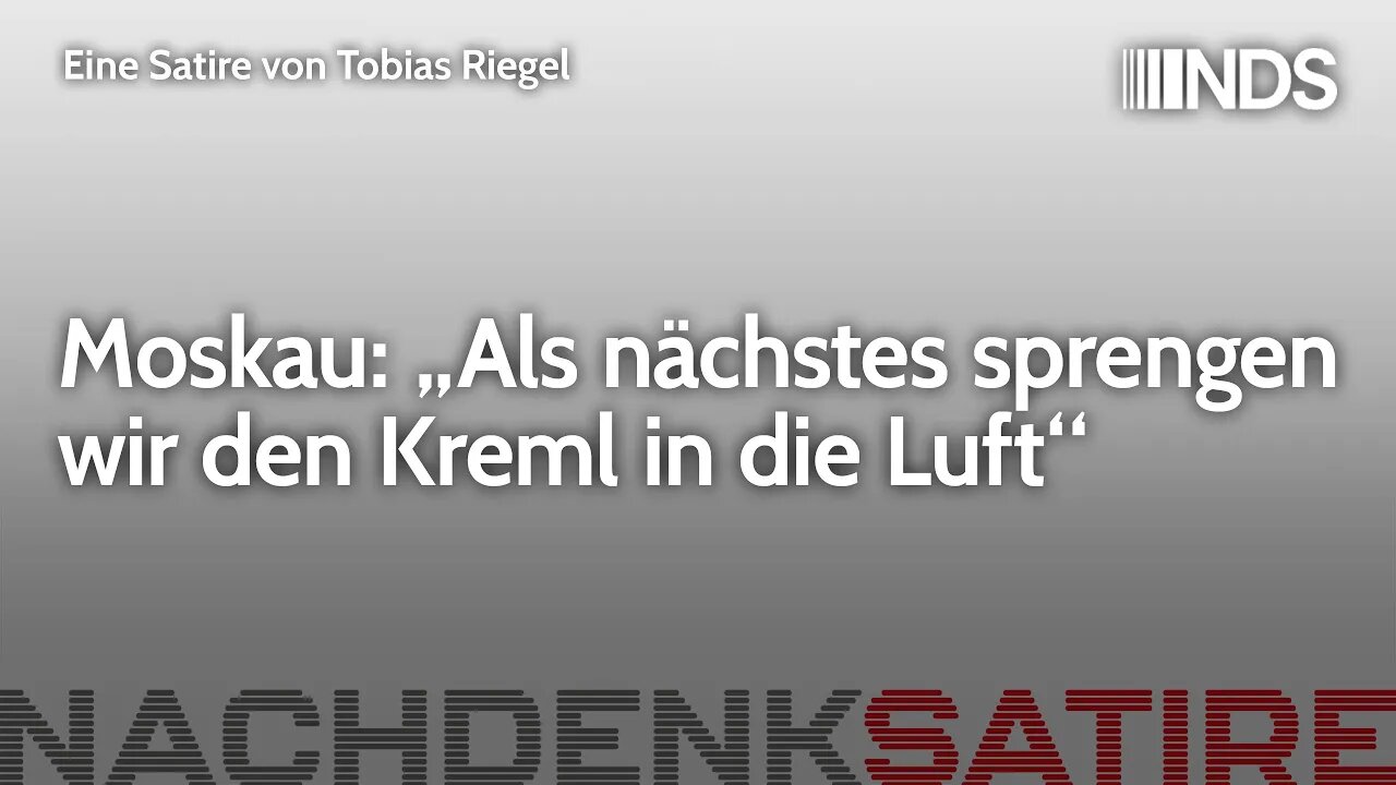 Moskau: „Als nächstes sprengen wir den Kreml in die Luft“ | Tobias Riegel | NachDenkSatire