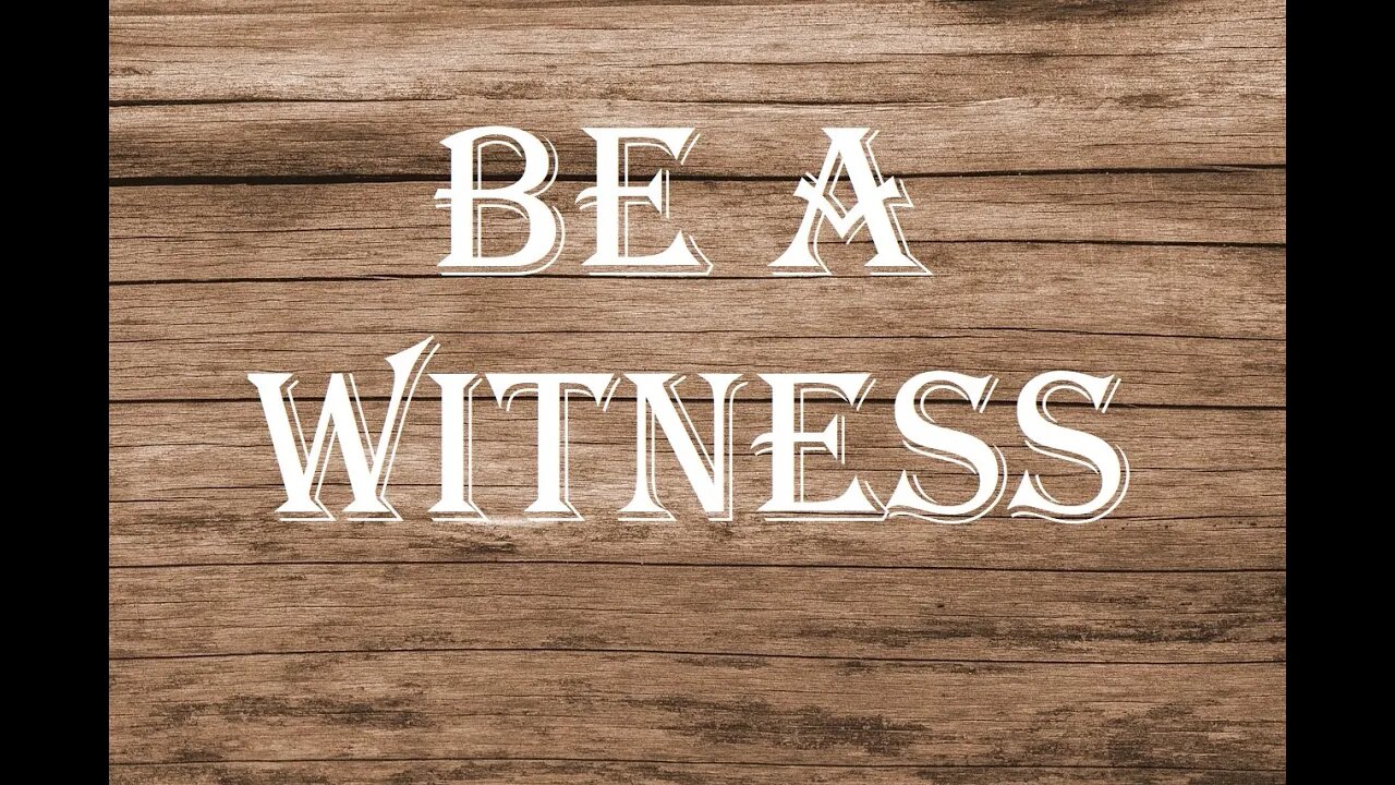 Be A Witness