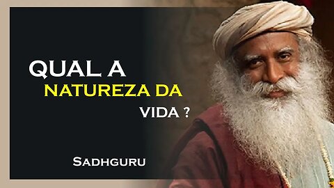 QUAL A NATUREZA DA VIDA, SADHGURU DUBLADO