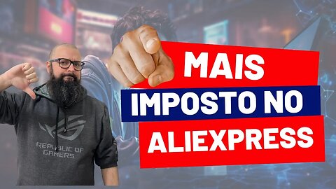 Aumento de Impostos no Aliexpress ! Novamente ? SIM !