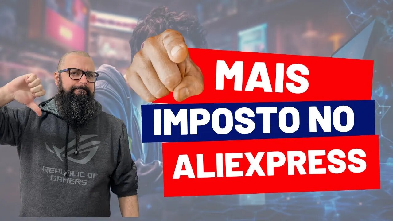 Aumento de Impostos no Aliexpress ! Novamente ? SIM !