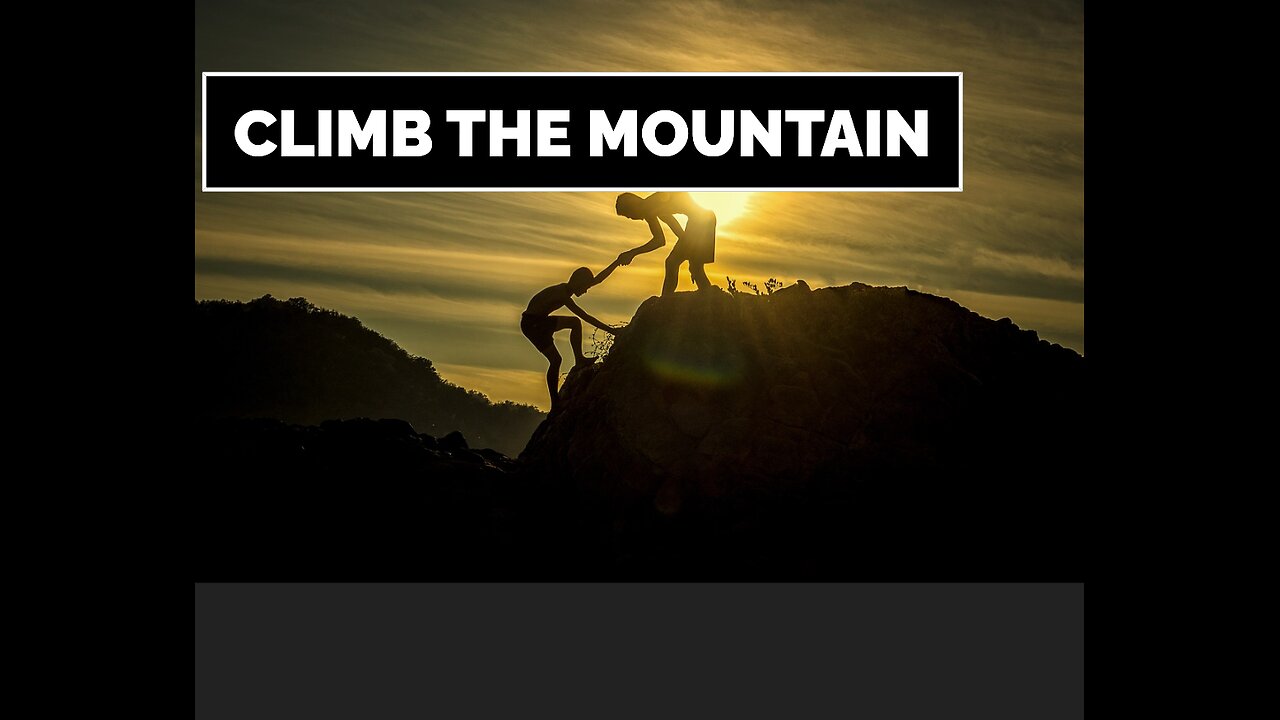 Climb the mountain:-ascent of the mountain