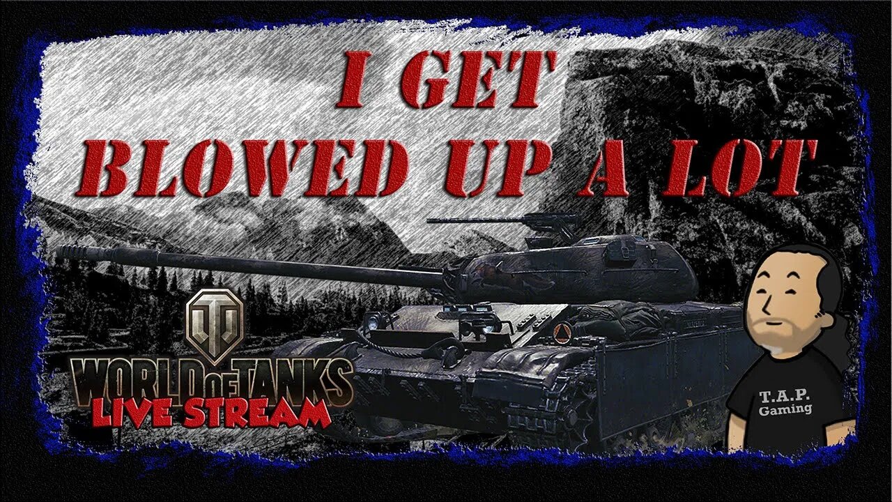 World of Tanks - ☠I Get Blowed Up A Lot EP 57☠