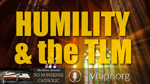 04 Aug 21, No Nonsense Catholic: Humility & the TLM