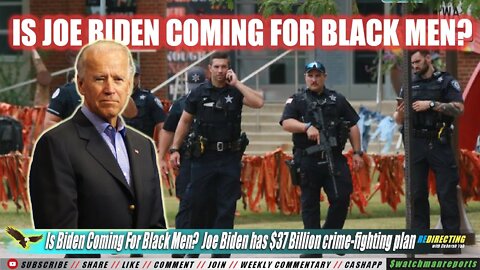 Is Joe Biden Coming For Black Men? Biden has $37 Billion crime-fighting plan