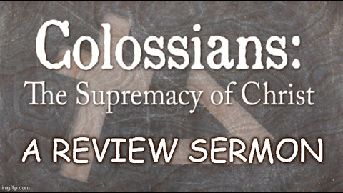 The Supremacy of Jesus Christ: Colossians Review Sermon