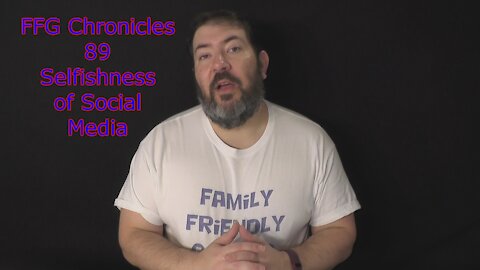 FFG Chronicles 89 Selfishness of Social Media