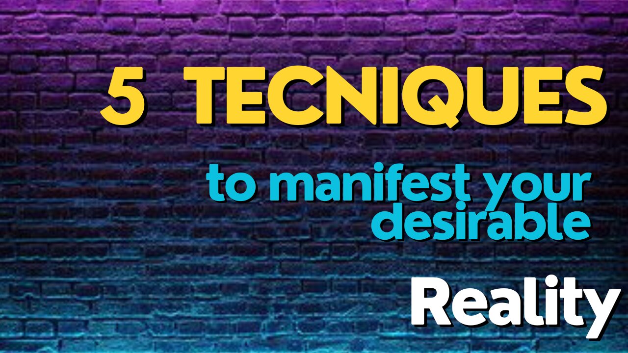 5 Technique to manifest your desirable reality