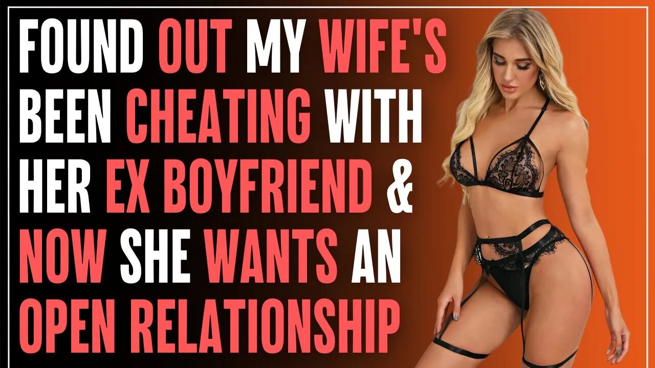 Deceitful Wife CHEATED With Her EX Boyfriend And NOW Wants An Open Relationship