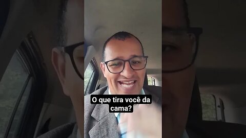 O que te tira da cama?