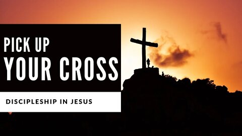 The Cross of Jesus -- Following Jesus Luke 9:23