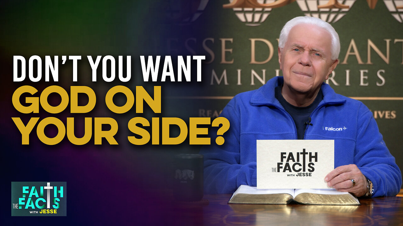 Faith the Facts with Jesse: Don’t You Want God On Your Side?