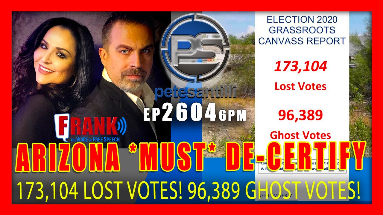 EP 2604 6PM ARIZONA MUST DECERTIFY 173,104 LOST VOTES, 96,389 GHOST VOTES