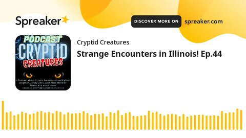 Strange Encounters in Illinois! Ep.44