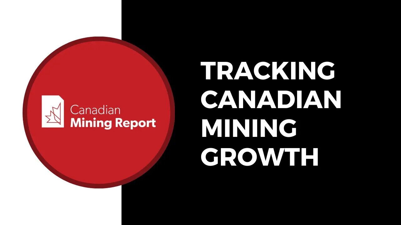 Tracking Canadian Mining Growth - Canadian Mining Report