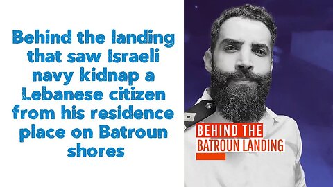 Behind the landing that saw Israeli navy kidnap a Lebanese citizen from his residence place