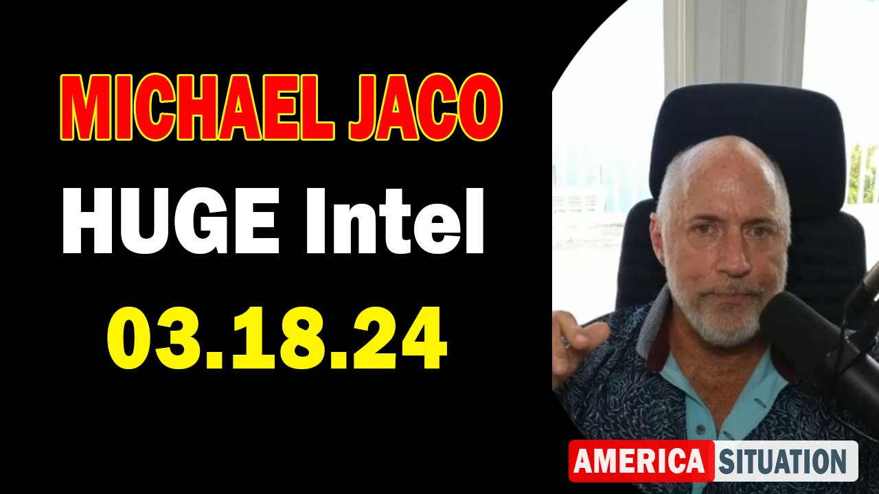 Michael Jaco HUGE Intel: "Michael Jaco Important Update, March 18, 2024"