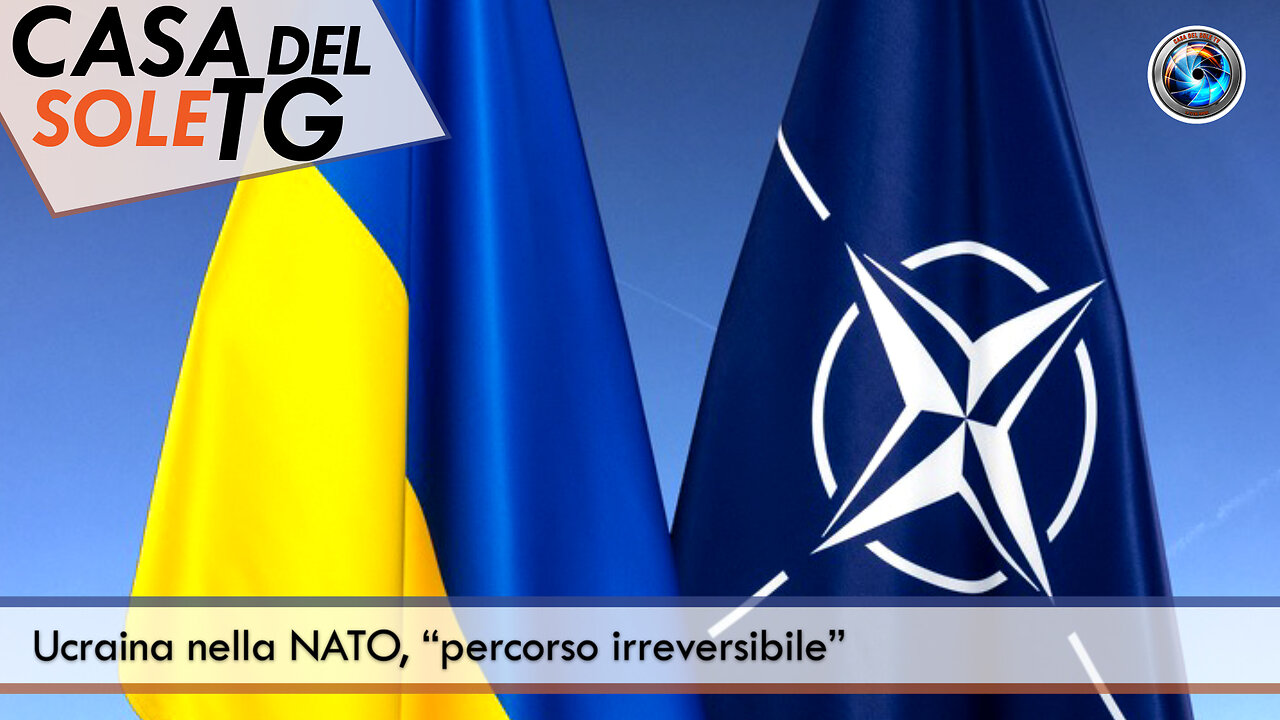 CasaDelSoleTG 10.07.24 Ucraina nella NATO, “percorso irreversibile”