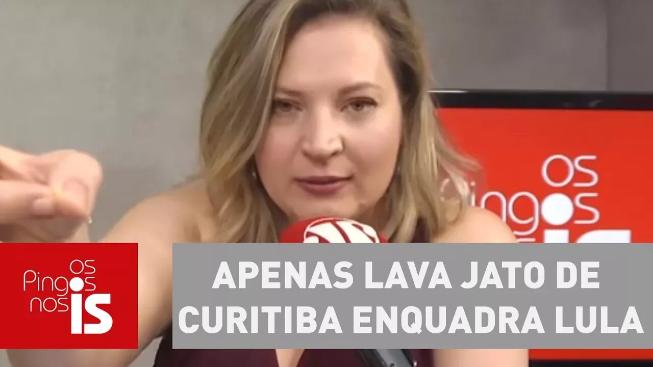 Joice: Apenas Lava Jato de Curitiba enquadra Lula