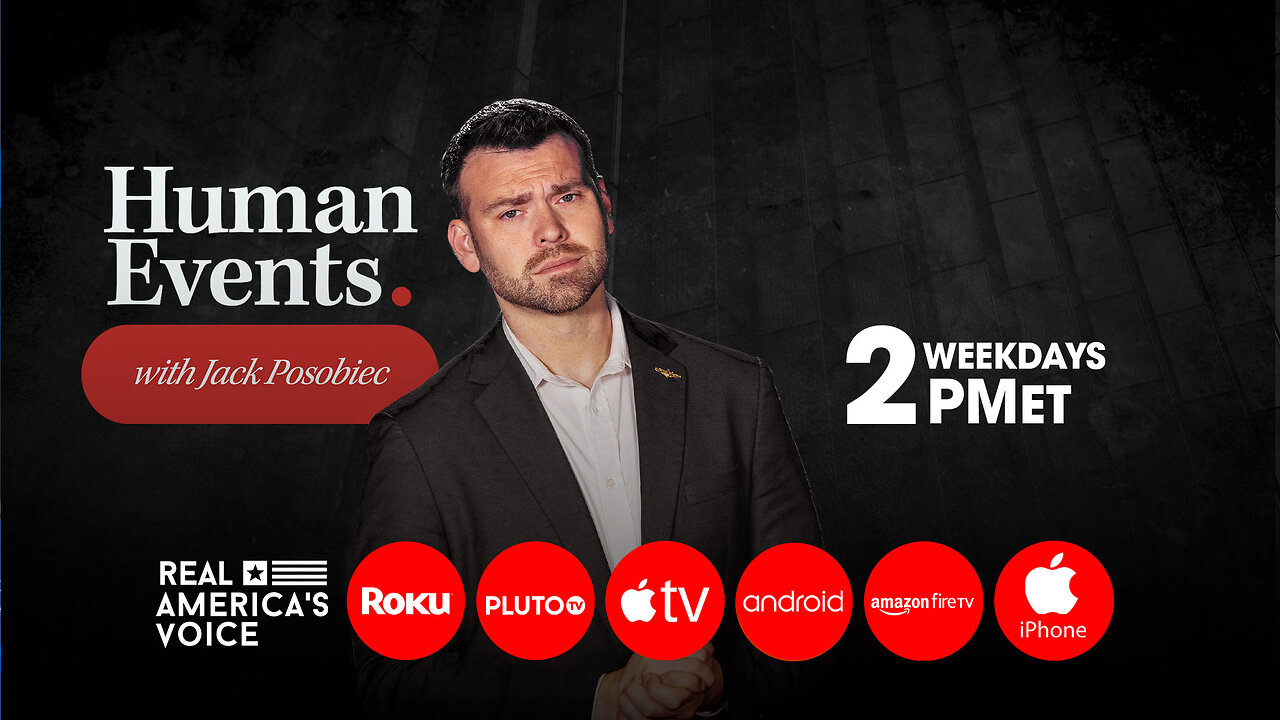 HUMAN EVENTS WITH JACK POSOBIEC SPECIAL BROADCAST