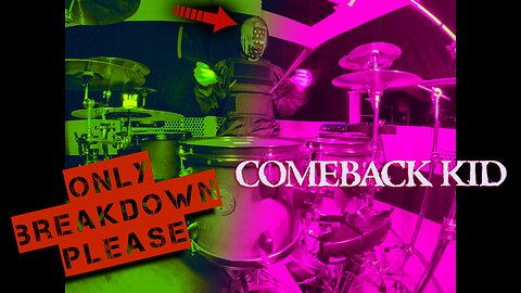 ONLY BREAKDOWN PLEASE # 13 COMEBACK KID - DRUM COVER