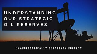 UNDERSTANDING OUR STRATEGIC PETROLEUM RESERVES