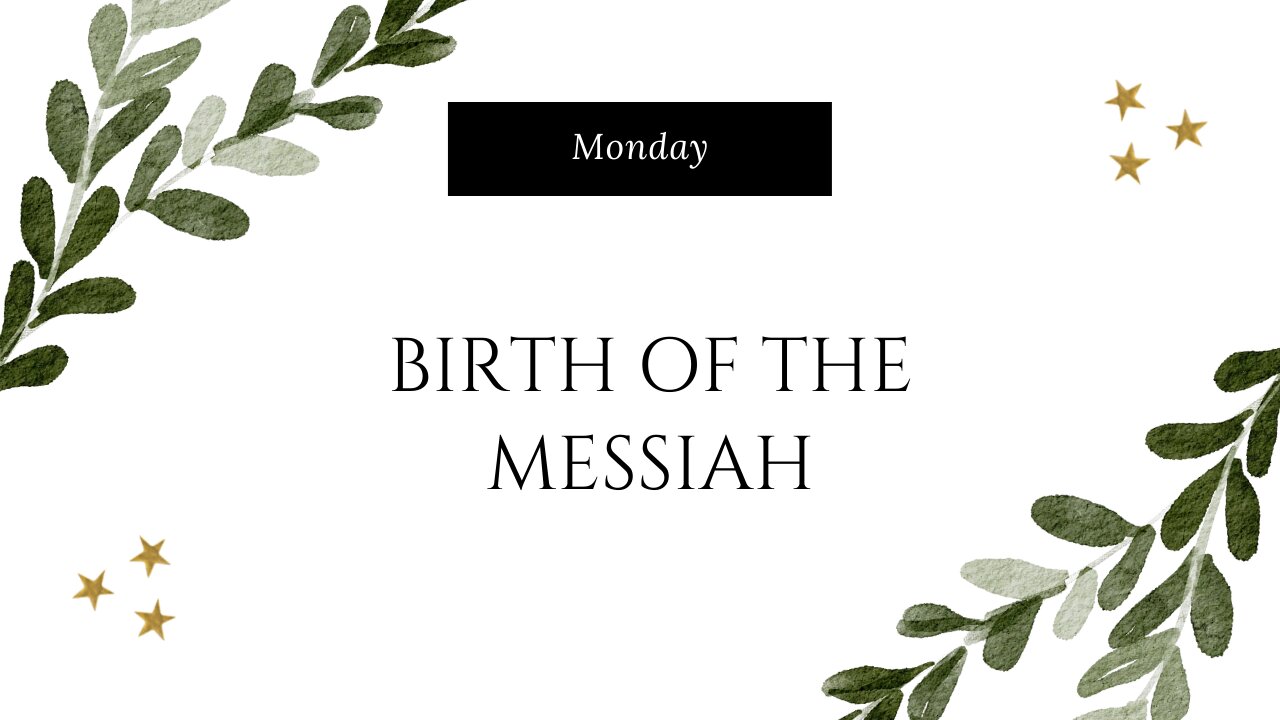 Birth of the Messiah-Monday