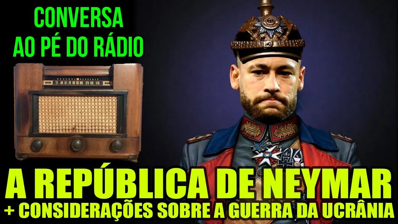 ESPECIAL | Brazil: A República de Neymar | + Gu3rr4 da Ucr4n14 | 📻Conversa ao Pé do Rádio 22/09/2023