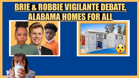 BRIAHNA JOY GRAY & ROBBIE SOAVE VIGILANTE DEBATE, ALABAMA HOMES FOR ALL
