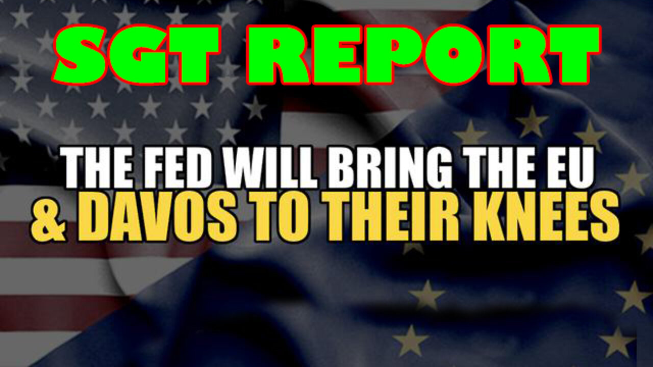 The Fed Will Bring The Eu & Davos To Their Knees - SGT Report