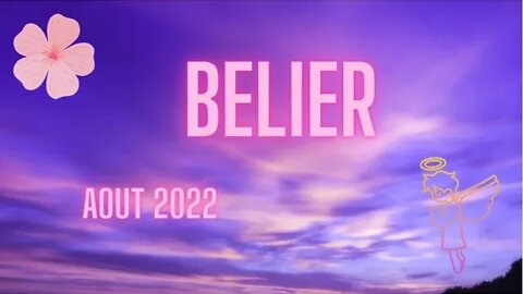 #BELIER - AOUT 2022 - ** TOUT SE BOUSCULE **