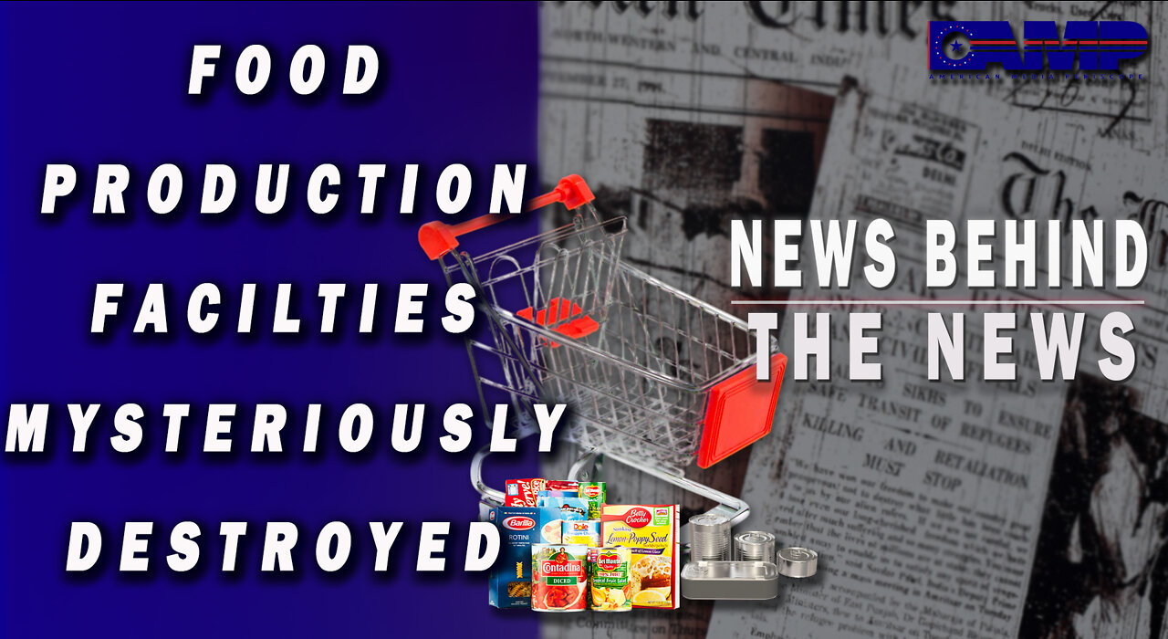 Food Production Facilities Mysteriously Destroyed | NEWS BEHIND THE NEWS June 24th, 2022