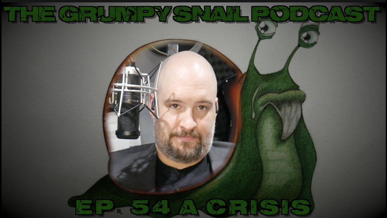 Grumpy Snail Podcast Ep 54