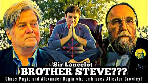 Sir Lancelot-BROTHER STEVE? Chaos magic-Alexander Dugin- etc links 👇