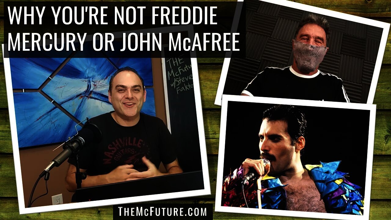 Why You're Not Freddie Mercury or John McAfree - Mistweeted by Steve Faktor - The McFuture Podcast