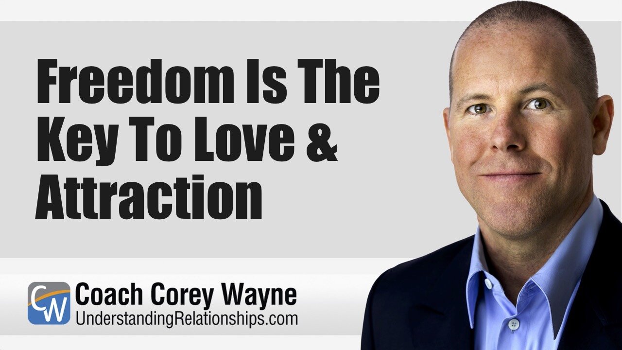 Freedom Is The Key To Love & Attraction