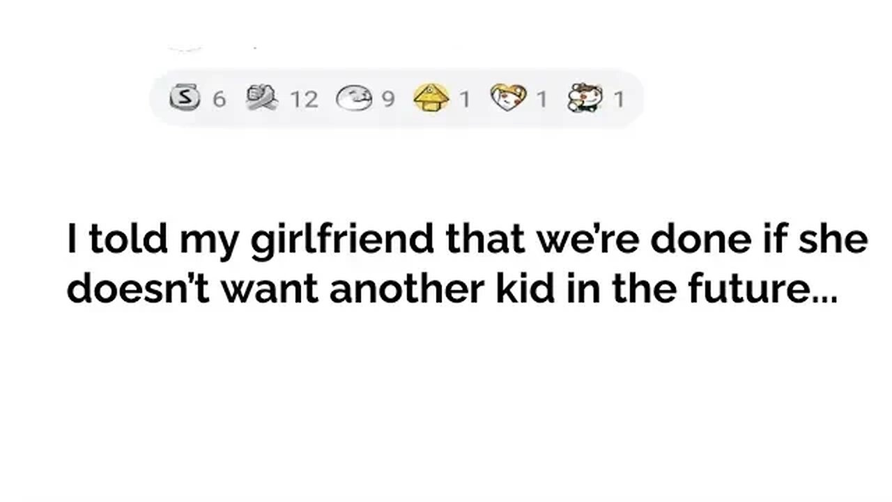 with updates....told my gf that we're done if she doesn't want another kid #story #reddit