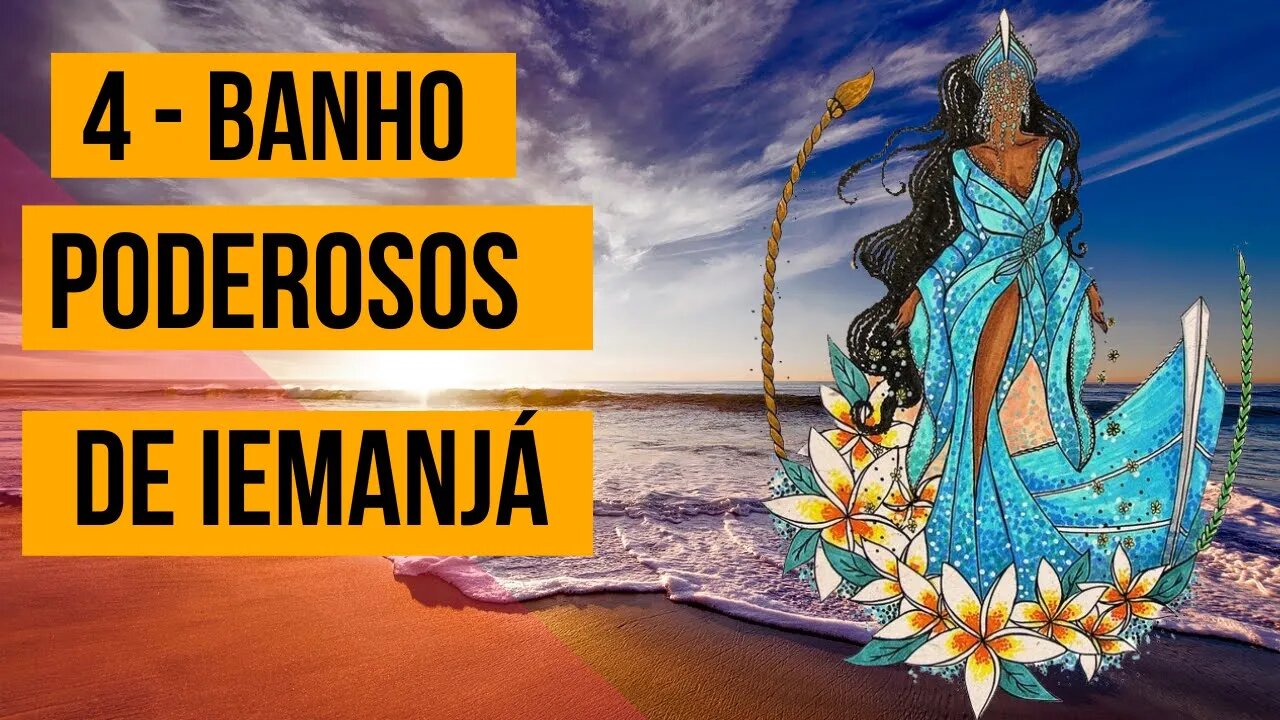 4 - Banhos Poderosos de Iemanjá 🙏🙏