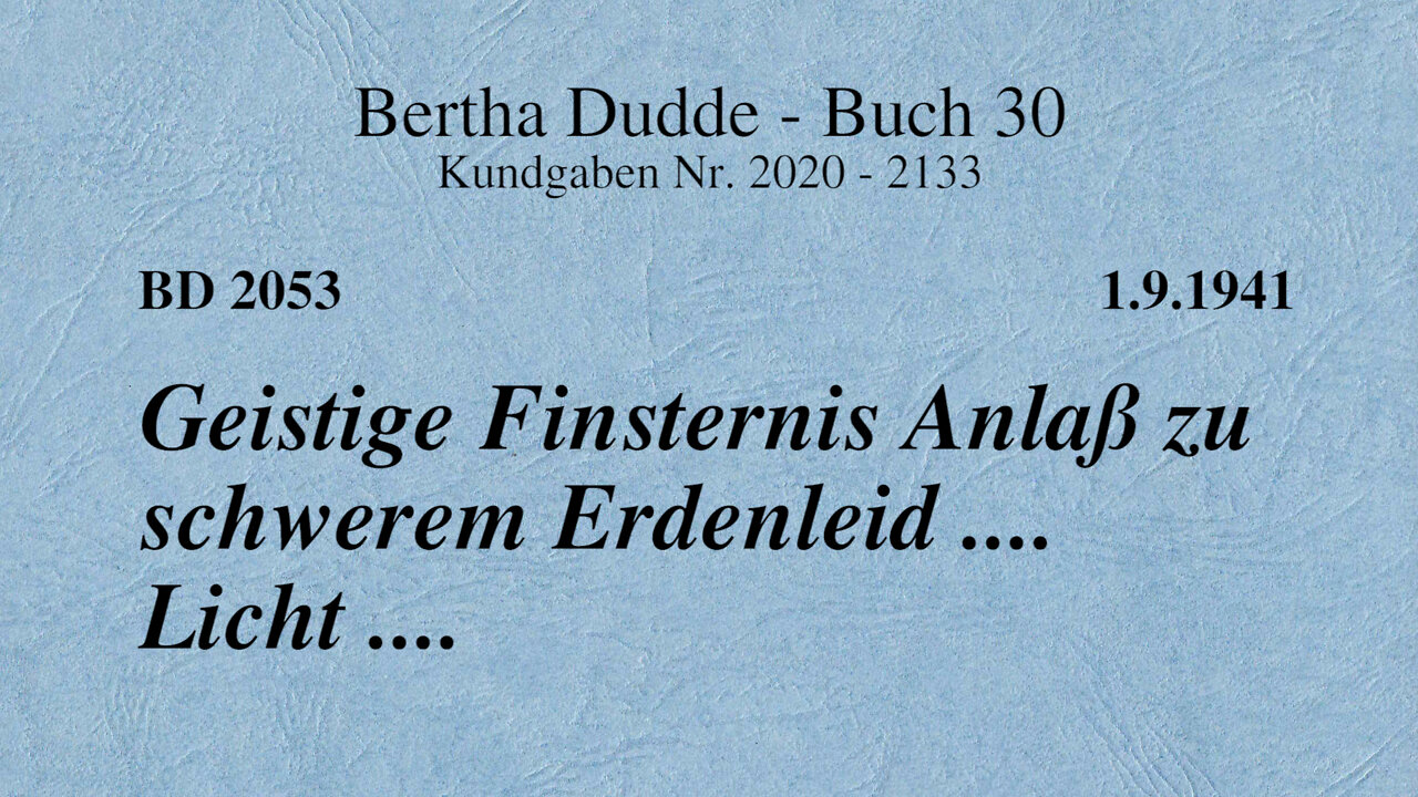 BD 2053 - GEISTIGE FINSTERNIS ANLASS ZU SCHWEREM ERDENLEID .... LICHT ....