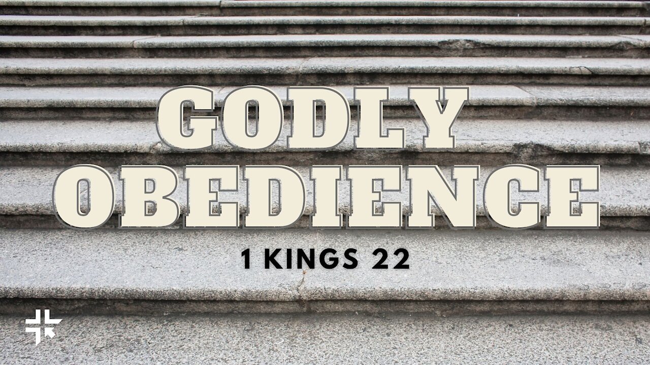 Godly Obedience -- 1 Kings 22