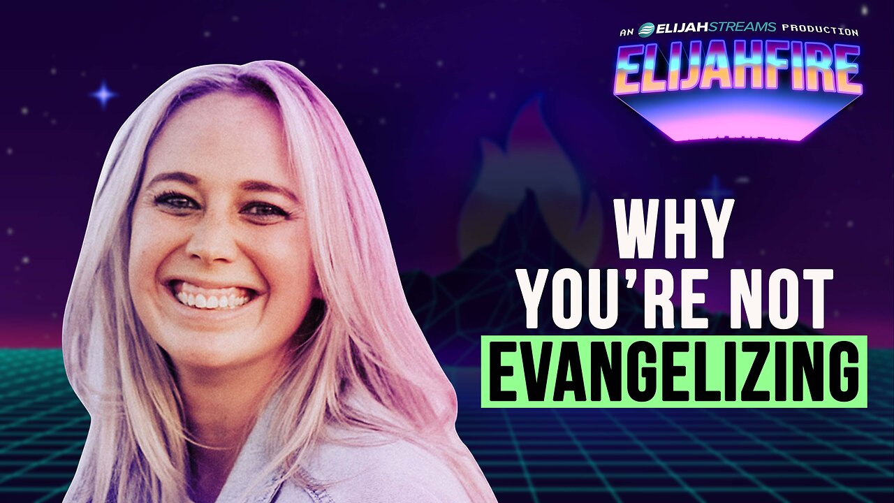 WHY YOU’RE NOT EVANGELIZING ElijahFire: Ep. 539 – JESSI GREEN