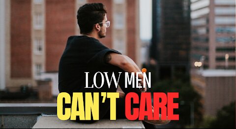 WHY Low Value Men Cant Care