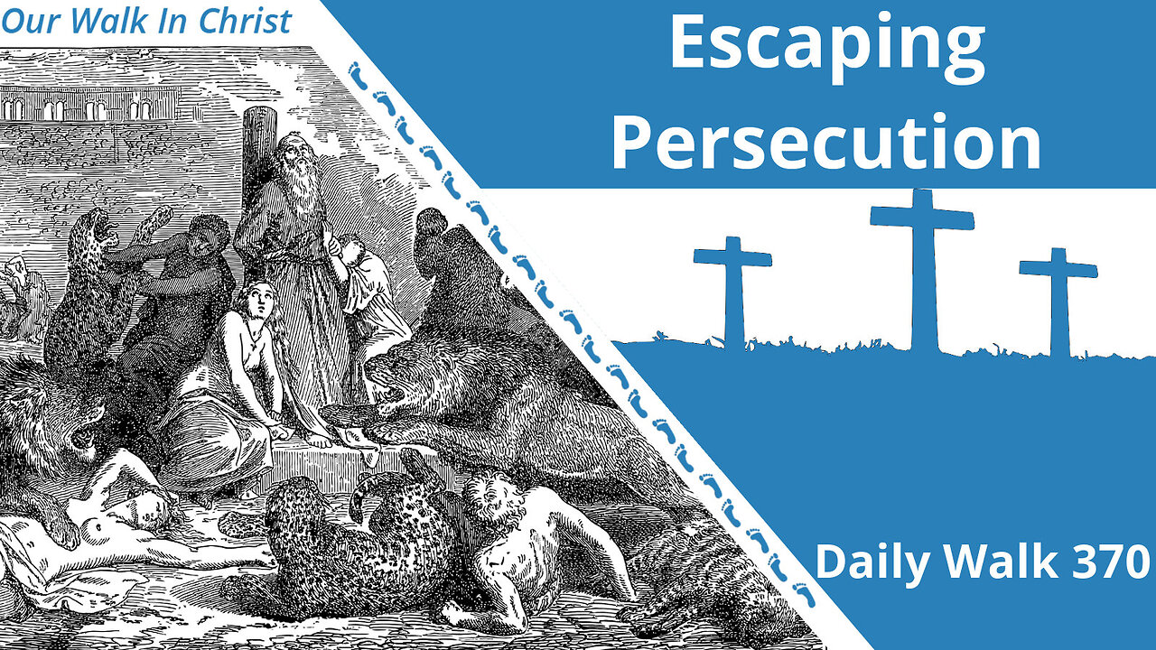 Escaping Persecution | Daily Walk 370