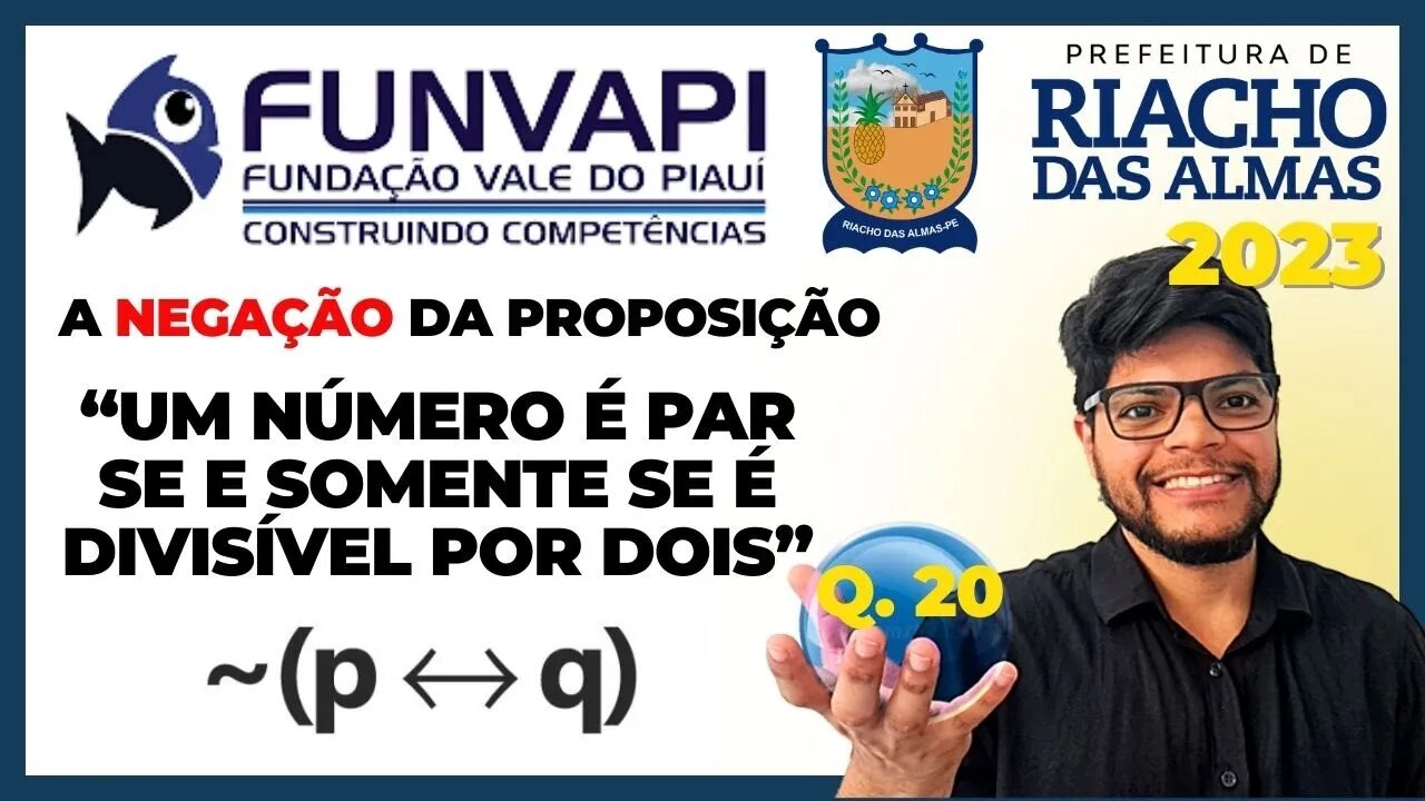 A negação da proposição "um número é par se e somente se... Riacho das Almas 2023 | FUNVAPI | Lógica