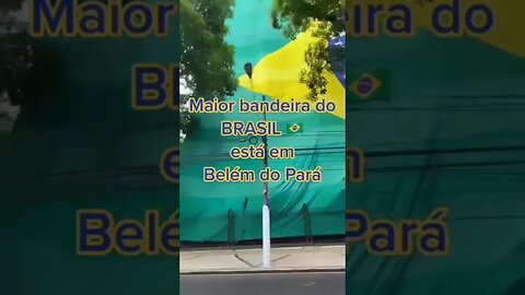 A maior bandeira do Brasil em Belém do Pará e bora de 22