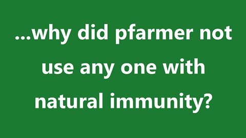 ...why did pfarmer not use any one with natural immunity?