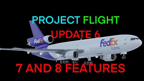 Project Flight Update 6, 7, and 8 in under 3 minutes.