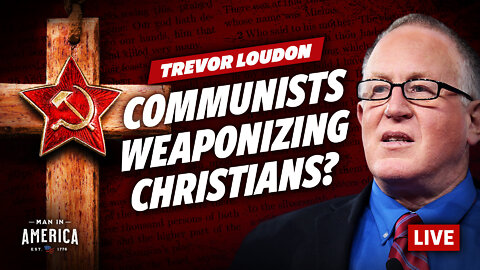 How Communists Are Weaponizing Christians (& Conservatives)—Trevor Loudon Interview