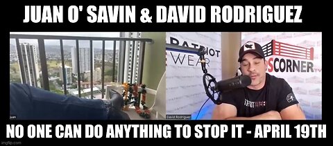 Juan O Savin & David Rodriguez HUGE Intel 04.19.24- ''No One Can Do Anything To Stop It''