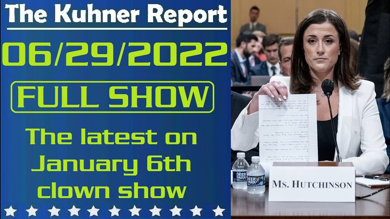 The Kuhner Report 06/29/2022 [FULL SHOW] Latest on January 6th clown show: Leftists say their new witness Cassidy Hutchinson will bring down Donald Trump